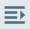 Icon: lines with an arrow pointing to the right.