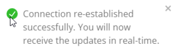 A pop-up message that says: Connection re-established successfully. You will now receive the updates in real-time.